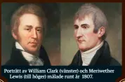  ??  ?? Porträtt av William Clark (vänster) och Meriwether Lewis (till höger) målade runt år 1807.