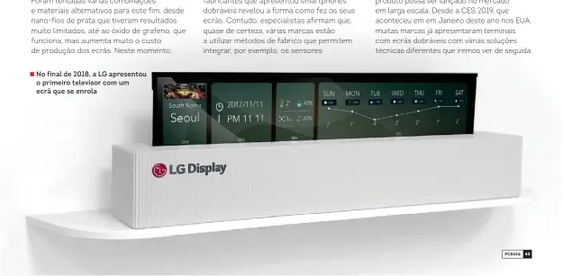  ??  ?? No final de 2018, a LG apresentou o primeiro televisor com um ecrã que se enrola