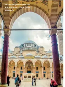  ??  ?? The courtyard inside the Sultanahme­t Camii (Blue Mosque).