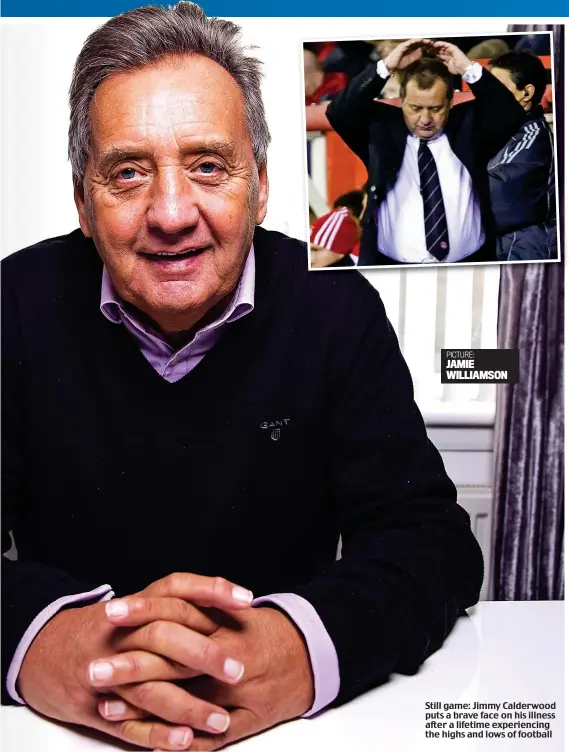  ??  ?? Still game: Jimmy Calderwood puts a brave face on his illness after a lifetime experienci­ng the highs and lows of football