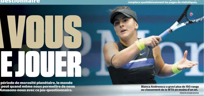  ?? PHOTO D’ARCHIVES ?? Bianca Andreescu a gravi plus de 150 rangs au classement de la WTA en moins d’un an.