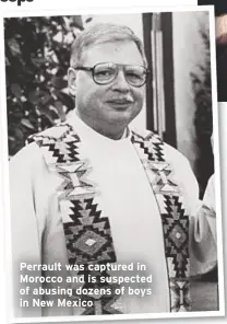  ??  ?? Perrault was captured in Morocco and is suspected of abusing dozens of boys in New Mexico