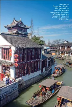  ??  ?? A canal in Zhujiajiao. Right: Tea gardens in the hills around Hangzhou. Bottom: A scene from the Classical Gardens of Suzhou.