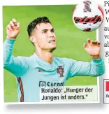  ?? ?? Ronaldo: „Hunger der Jungen ist anders.“