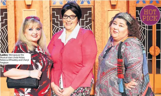  ??  ?? Ladies Menopause the Musical stars Linda Nolan, Rebecca Wheatley and Cheryl Fergison