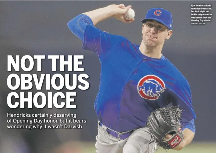  ?? GREGORY BULL/AP ?? Kyle Hendricks looks ready for the season, but that might not be the only reason he was named the Cubs’ Opening Day starter.