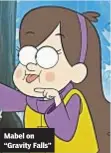  ??  ?? Mabel on “Gravity Falls”