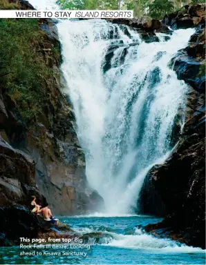  ??  ?? This page, from top: Big Rock Falls in Belize; Looking ahead to Kisawa Sanctuary