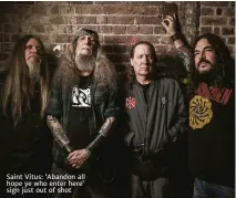  ??  ?? Saint Vitus: ‘abandon all hope ye who enter here’ sign just out of shot