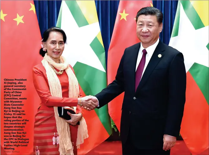  ?? Photo: Xinhua ?? Chinese President Xi Jinping, also general secretary of the Communist Party of China (CPC) Central Committee, meets with Myanmar State Counselor Aung San Suu Kyi in Beijing on Friday. Xi said he hopes that the ruling parties of the two countries will...