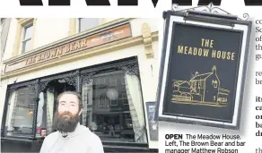  ??  ?? OPEN The Meadow House. Left, The Brown Bear and bar manager Matthew Robson