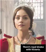  ??  ?? There’s royal drama with Victoria.