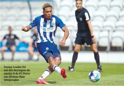  ?? ?? Danny Loader foi um dos destaques da equipa B do FC Porto nas últimas duas temporadas