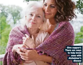  ?? Alzheimer’s disease ?? Give support: There are ways to help loved ones with