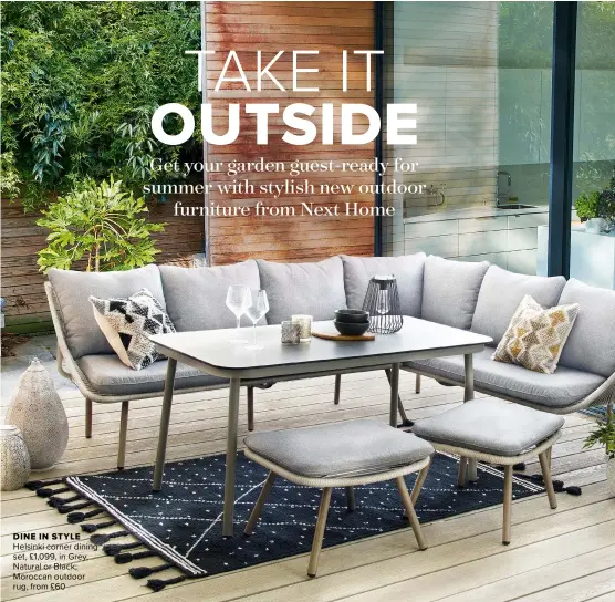  ??  ?? DINE IN STYLE
Helsinki corner dining set, £1,099, in Grey, Natural or Black; Moroccan outdoor rug, from £60