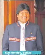  ??  ?? Evo Morales, Bolivia.