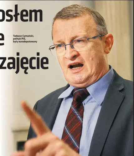  ?? ?? Tadeusz Cymański, polityk PIS, były eurodeputo­wany