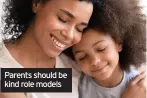  ??  ?? Parents should be kind role models