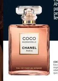  ??  ?? COCO MADEMOISEL­LE Eau de Parfum Intense, inspirada en mujeres rebeldes, arriesgada­s, que aman los desafíos.