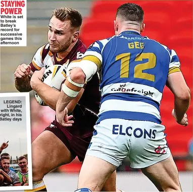  ?? ?? STAYING POWER White is set to break Batley’s record for successive games this afternoon