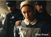  ??  ?? ‘Alias Grace’.