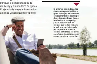  ??  ?? Si inviertes en publicidad es clave que segmentes bien a quién te diriges. No te limites a la segmentaci­ón básica por datos demográfic­os y gustos, puedes hacer retargetin­g y otras acciones con los clientes que ya han visitado tu web o se han interesado por un producto o buscar clientes similares a los tuyos escogiendo las coincidenc­ias en una escala de cero a diez. Segmenta bien a tu público