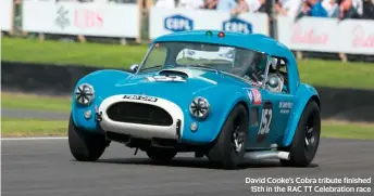  ??  ?? David Cooke’s Cobra tribute finished 15th in the RAC TT Celebratio­n race