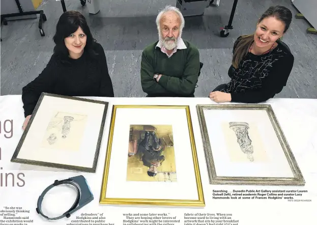  ?? PHOTO: GREGOR RICHARDSON ?? Searching . . . Dunedin Public Art Gallery assistant curator Lauren Gutsell (left), retired academic Roger Collins and curator Lucy Hammonds look at some of Frances Hodgkins’ works.