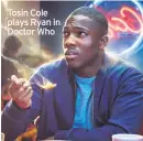  ??  ?? Tosin Cole plays Ryan in Doctor Who