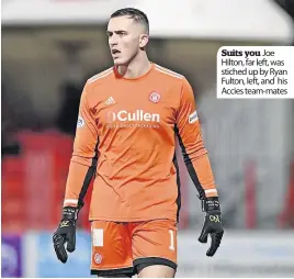  ?? ?? Suits you Joe Hilton, far left, was stiched up by Ryan Fulton, left, and his Accies team-mates