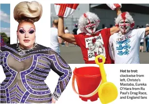 ??  ?? Hot to trot: clockwise from left, Christo’s Mastaba, Eureka O’Hara from Ru Paul’s Drag Race, and England fans