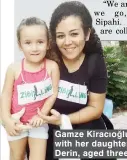  ??  ?? Gamze Kiracıoğlu with her daughter Derin, aged three