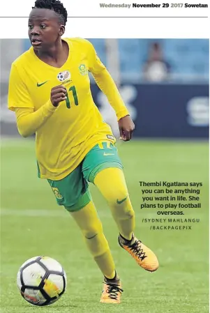  ?? /SYDNEY MAHLANGU /BACKPAGEPI­X ?? Thembi Kgatlana says you can be anything you want in life. She plans to play football overseas.