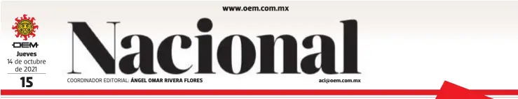  ?? COORDINADO­R EDITORIAL: ?? 14 de octubre de 2021 ÁNGEL OMAR RIVERA FLORES aci@oem.com.mx