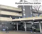  ??  ?? Huddersfie­ld bus station