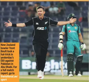  ??  ?? New Zealand bowler Trent Boult took a hat-trick in yesterday’s ODI against Pakistan in Abu Dhabi. For a full match report, go to