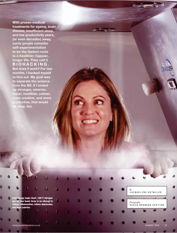  ??  ?? Cryotherap­y tanks blast -168°C nitrogen gas on your lower torso in an attempt to reduce inflammati­on, relieve depression, and burn calories. Photograph­y DAVID BRANDON GEETING