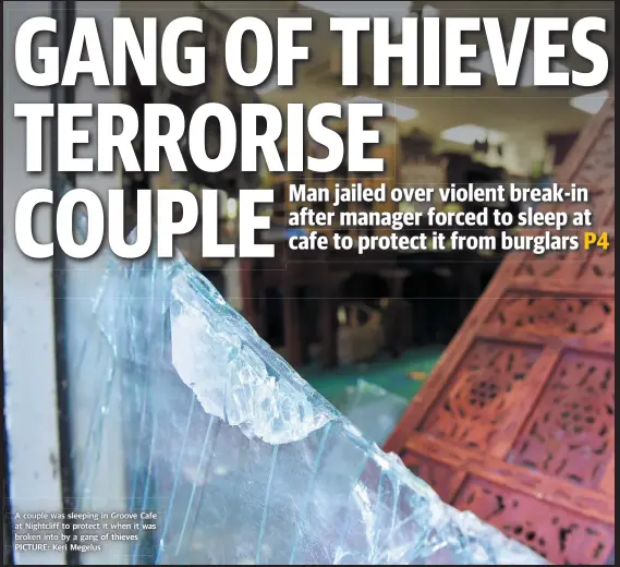  ??  ?? A couple was sleeping in G Groove oo e Cafe Ca e at Nightcliff g tc to protect pprotect otect it t when it was broken into by a gang of ththieves PICTURE: Keri Megelus