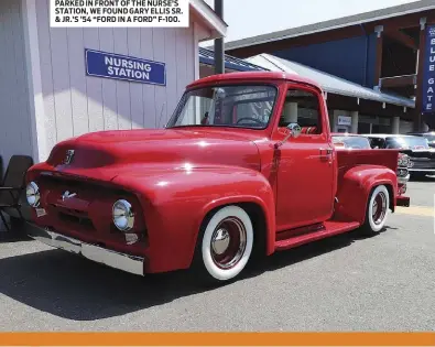  ??  ?? PARKED IN FRONT OF THE NURSE’S STATION, WE FOUND GARY ELLIS SR. & JR.’S ’54 “FORD IN A FORD” F-100.