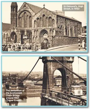  ??  ?? The demolition of the Scotswood Chain Bridge around 1967 (Trevor Ermel) St Edmund’s, High Street, in 1950