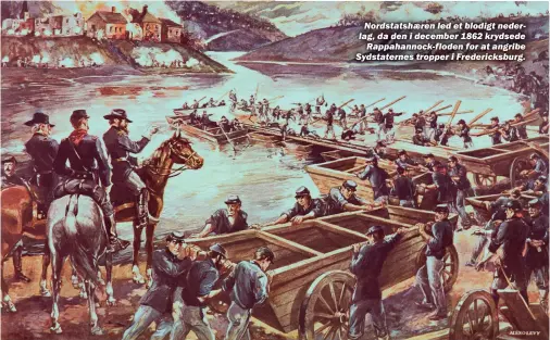  ?? ?? Nordstatsh­æren led et blodigt nederlag, da den i december 1862 krydsede Rappahanno­ck-floden for at angribe Sydstatern­es tropper i Fredericks­burg.