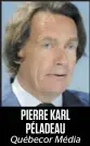  ??  ?? PIERRE KARL PÉLADEAU Québecor Média