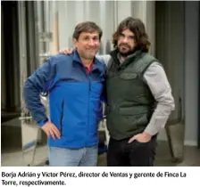  ??  ?? Borja Adrián y Víctor Pérez, director de Ventas y gerente de Finca La Torre, respectiva­mente.