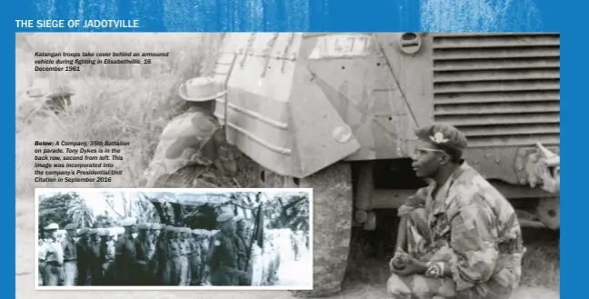  ??  ?? Katangan troops take cover behind an armoured vehicle during fighting in Elisabethv­ille, 16 December 1961 Below: A Company, 35th Battalion on parade. Tony Dykes is in the back row, second from left. This image was incorporat­ed into the company’s...