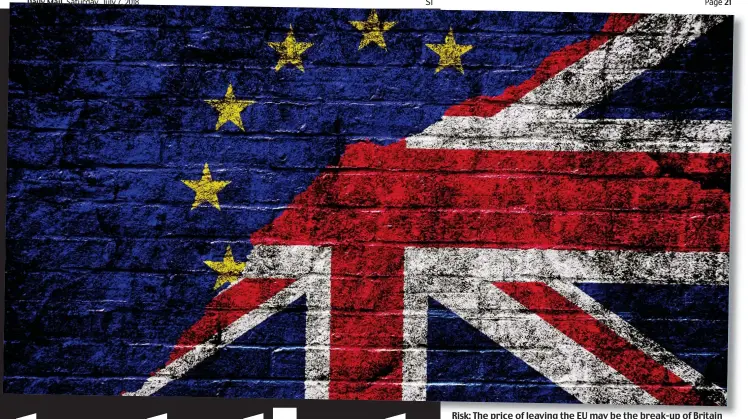  ??  ?? Risk: The price of leaving the EU may be the break-up of Britain
