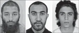 ?? AFP ?? Undated photo combo, issued by the Metropolit­an Police on Tuesday, of Khuram Shazad Butt (left), Rachid Redouane (centre) and Youssef Zaghba, who have been named as the attackers in Saturday's horrific incident at London Bridge.
