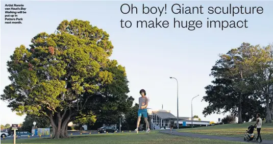  ??  ?? Artist Ronnie van Hout’s Boy Walking will be put up in Potters Park next month.