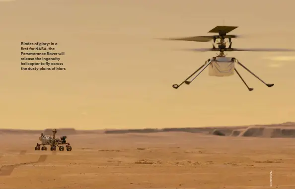  ??  ?? Blades of glory: in a first for NASA, the Perseveran­ce Rover will release the Ingenuity helicopter to fly across the dusty plains of Mars