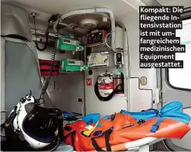  ??  ?? Kompakt: Die fliepende Intensivst­ation ist mit umfanpreic­hem medizinisc­hen Equipment auspestatt­et.