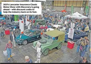  ??  ?? 2021’s Lancaster Insurance Classic Motor Show with Discovery is going ahead – with discount codes to help the industry back on its feet. GET £2 OFF AN ADULT TICKET BY QUOTING ‘CLASSICCAR­WEEKLY’ AT THE BOOKING PAGE BEFORE PAYMENT IS TAKEN ONLINE.